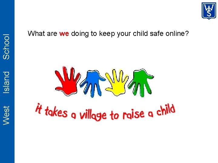 School Island West What are we doing to keep your child safe online? 
