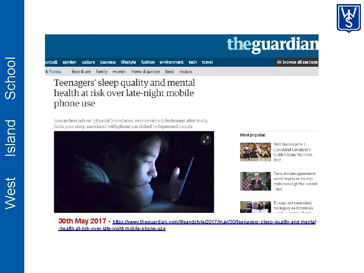 School Island West 30 th May 2017 - https: //www. theguardian. com/lifeandstyle/2017/may/30/teenagers-sleep-quality-and-mental -health-at-risk-over-late-night-mobile-phone-use 