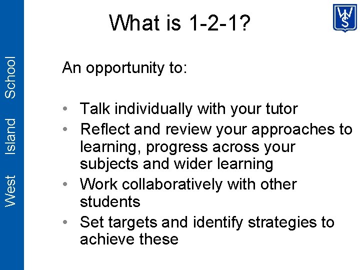 West Island School What is 1 -2 -1? An opportunity to: • Talk individually