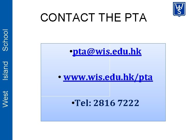 Island • pta@wis. edu. hk • www. wis. edu. hk/pta West School CONTACT THE