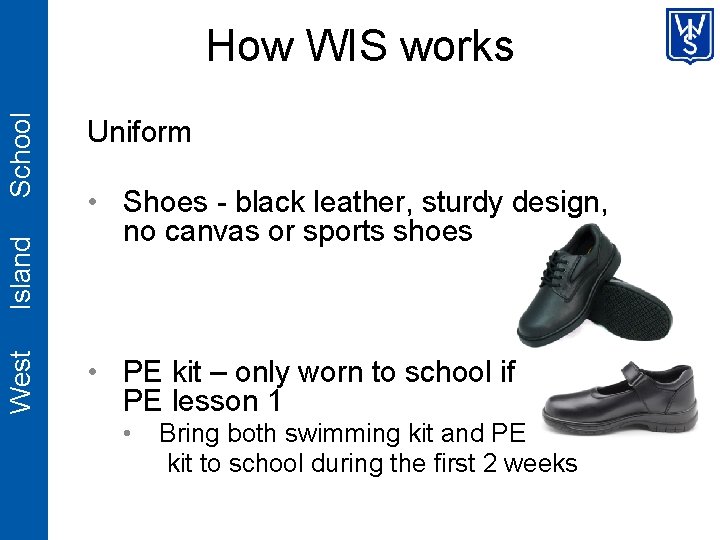 West Island School How WIS works Uniform • Shoes - black leather, sturdy design,