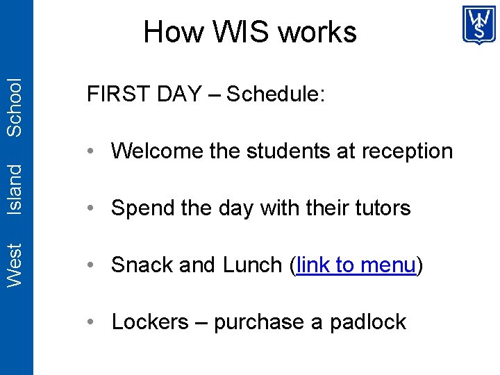 School How WIS works FIRST DAY – Schedule: West Island • Welcome the students