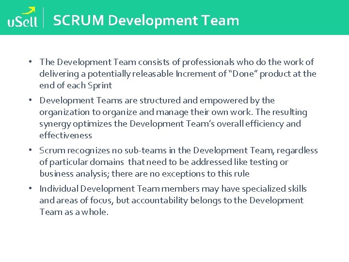 SCRUM Development Team • The Development Team consists of professionals who do the work