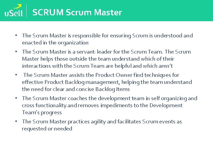 SCRUM Scrum Master • The Scrum Master is responsible for ensuring Scrum is understood