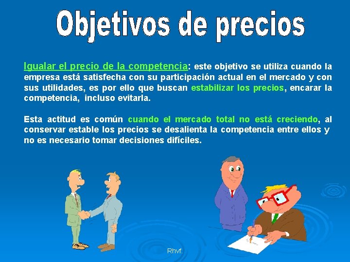 Igualar el precio de la competencia: este objetivo se utiliza cuando la empresa está