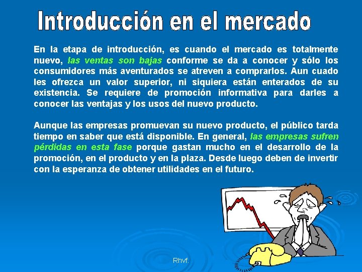 En la etapa de introducción, es cuando el mercado es totalmente nuevo, las ventas