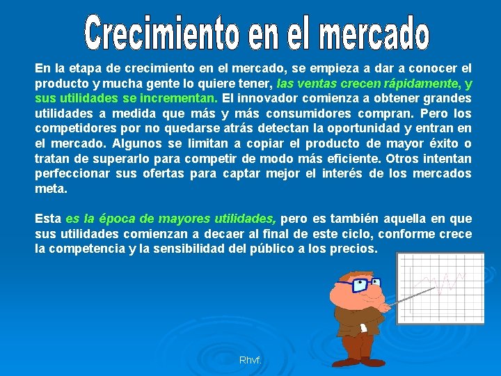 En la etapa de crecimiento en el mercado, se empieza a dar a conocer