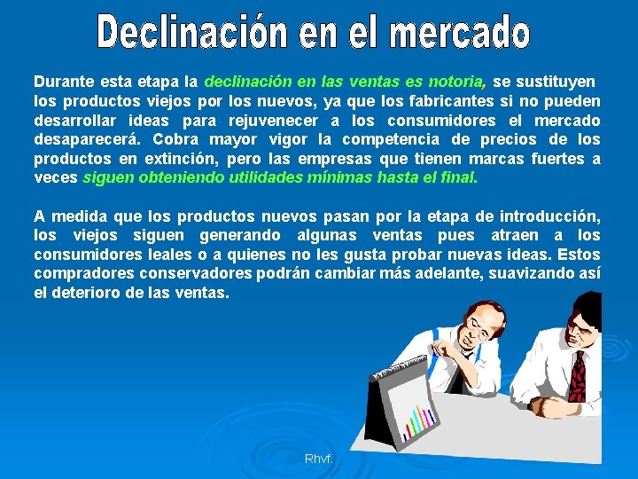 Durante esta etapa la declinación en las ventas es notoria, se sustituyen los productos