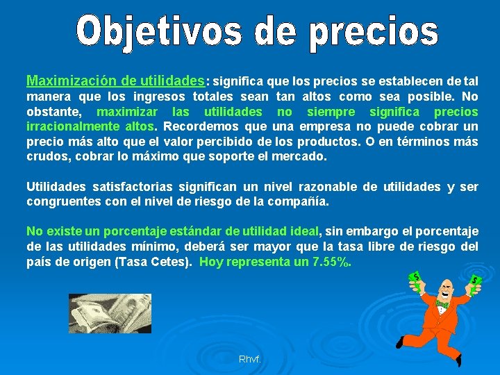 Maximización de utilidades: significa que los precios se establecen de tal manera que los