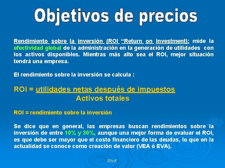 Rendimiento sobre la inversión (ROI “Return on Investment): mide la efectividad global de la