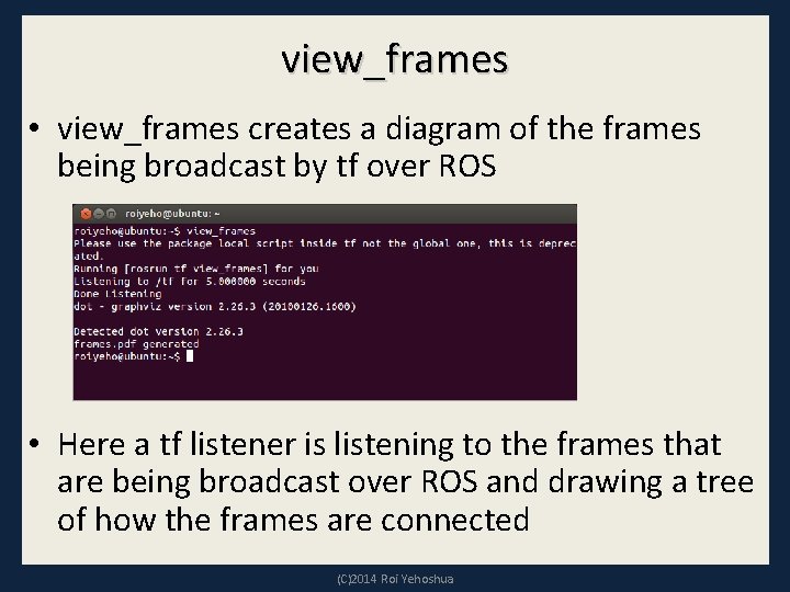 view_frames • view_frames creates a diagram of the frames being broadcast by tf over