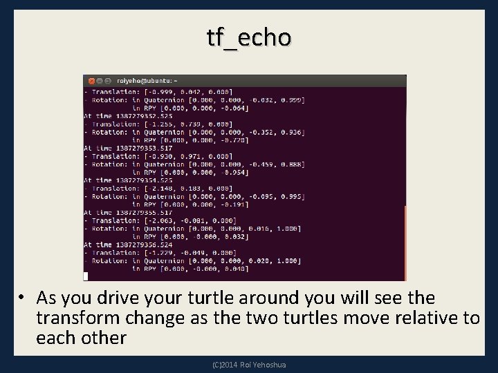 tf_echo • As you drive your turtle around you will see the transform change