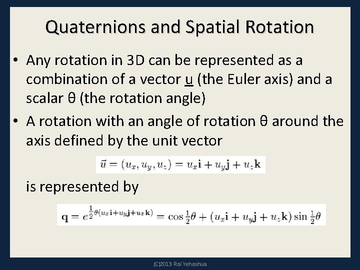 Quaternions and Spatial Rotation • Any rotation in 3 D can be represented as