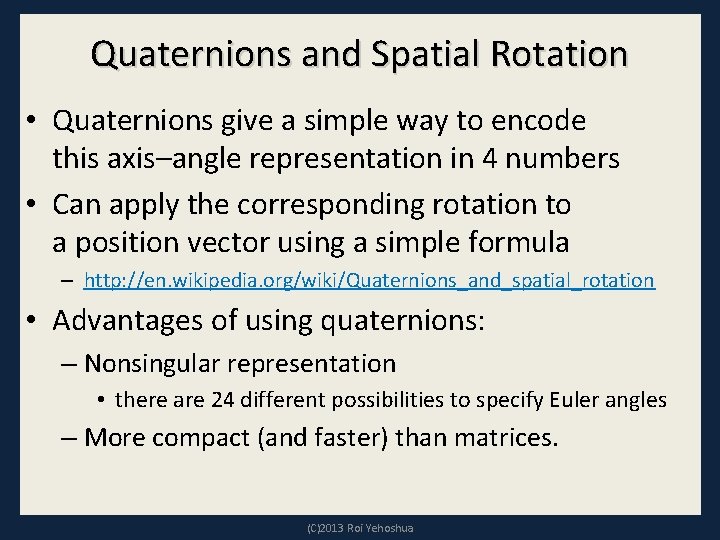 Quaternions and Spatial Rotation • Quaternions give a simple way to encode this axis–angle