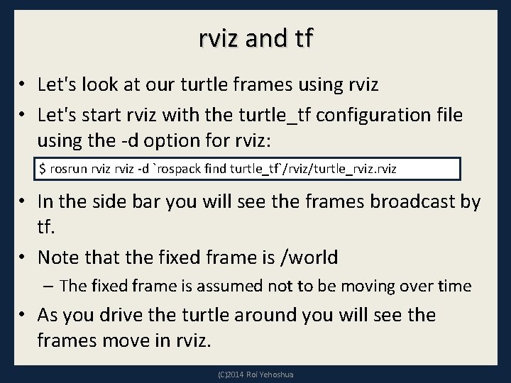 rviz and tf • Let's look at our turtle frames using rviz • Let's