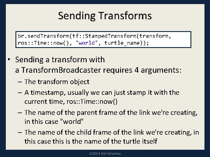 Sending Transforms br. send. Transform(tf: : Stamped. Transform(transform, ros: : Time: : now(), "world",