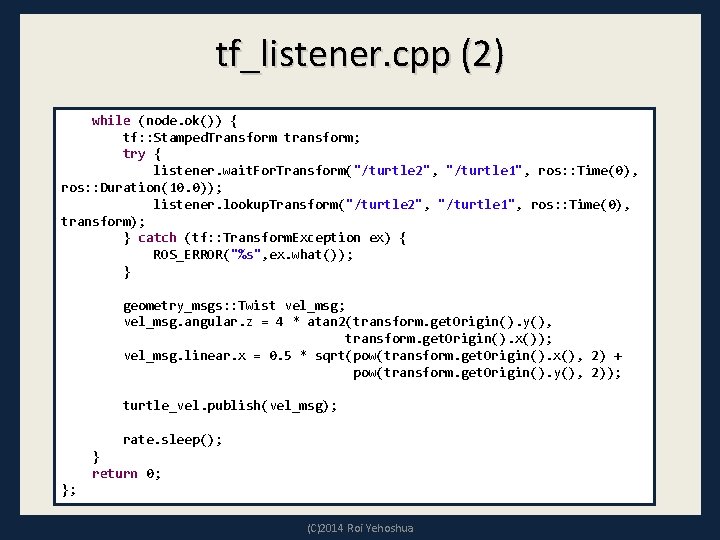 tf_listener. cpp (2) while (node. ok()) { tf: : Stamped. Transform transform; try {