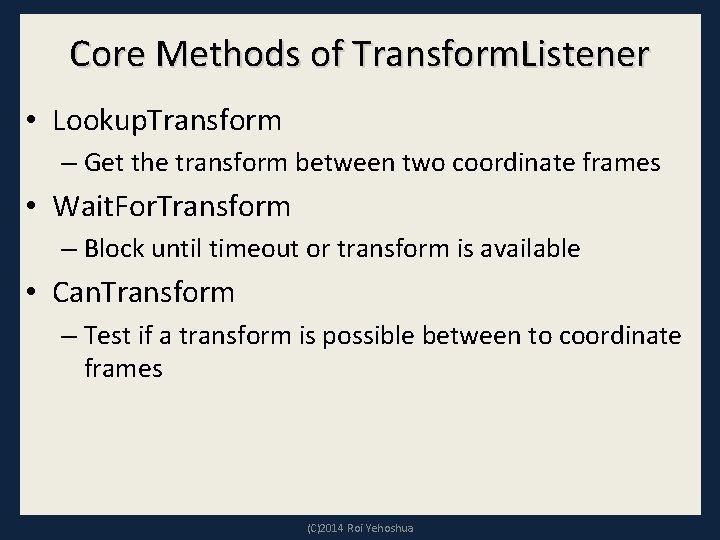 Core Methods of Transform. Listener • Lookup. Transform – Get the transform between two