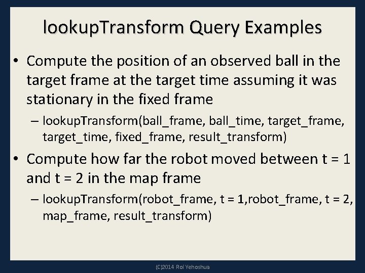 lookup. Transform Query Examples • Compute the position of an observed ball in the