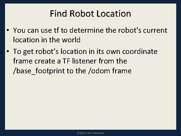 Find Robot Location • You can use tf to determine the robot's current location