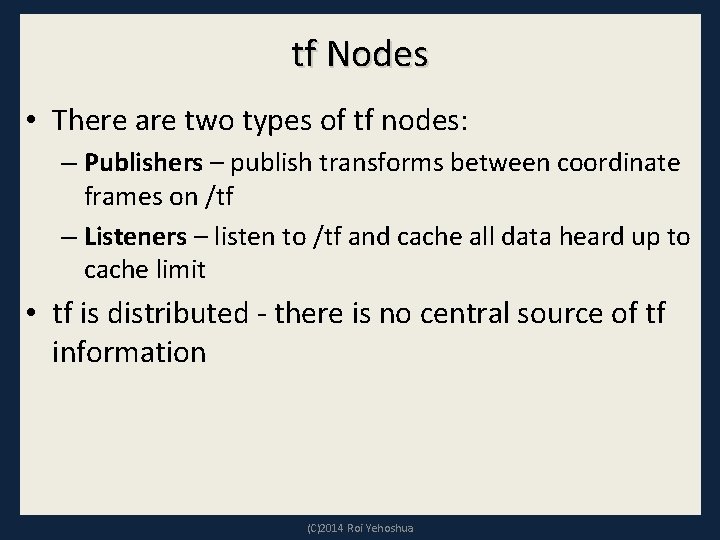 tf Nodes • There are two types of tf nodes: – Publishers – publish