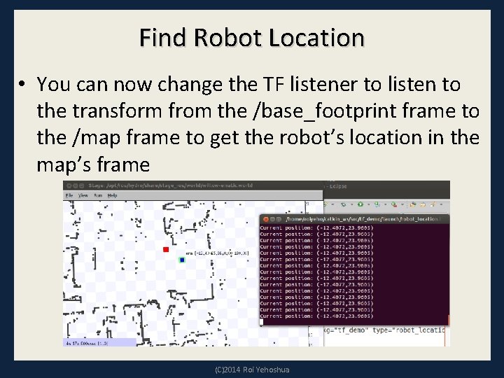 Find Robot Location • You can now change the TF listener to listen to