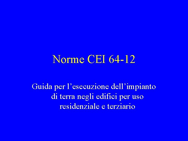 Norme CEI 64 -12 Guida per l’esecuzione dell’impianto di terra negli edifici per uso