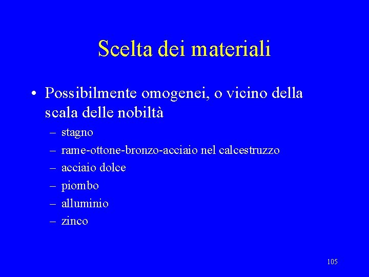 Scelta dei materiali • Possibilmente omogenei, o vicino della scala delle nobiltà – –