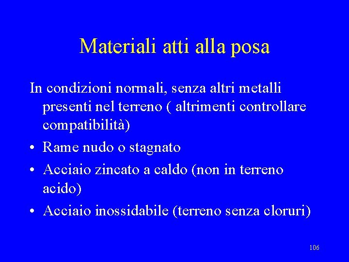 Materiali atti alla posa In condizioni normali, senza altri metalli presenti nel terreno (