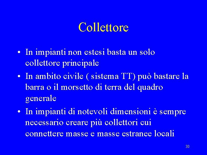 Collettore • In impianti non estesi basta un solo collettore principale • In ambito