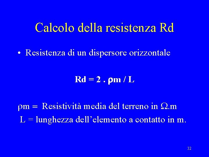 Calcolo della resistenza Rd • Resistenza di un dispersore orizzontale Rd = 2. rm