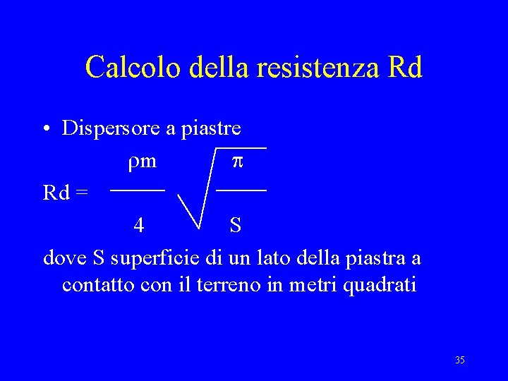 Calcolo della resistenza Rd • Dispersore a piastre rm p Rd = 4 S