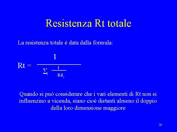 Resistenza Rt totale La resistenza totale è data dalla formula: 1 Rt = S