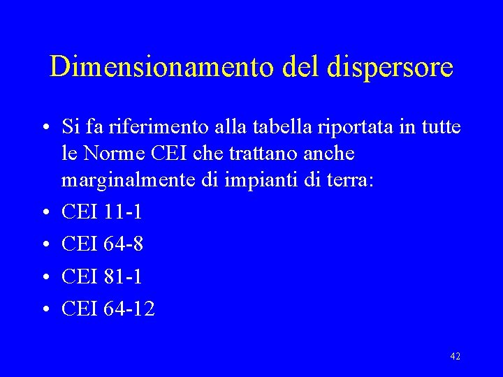 Dimensionamento del dispersore • Si fa riferimento alla tabella riportata in tutte le Norme