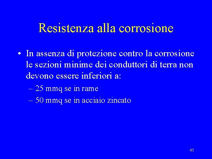 Resistenza alla corrosione • In assenza di protezione contro la corrosione le sezioni minime