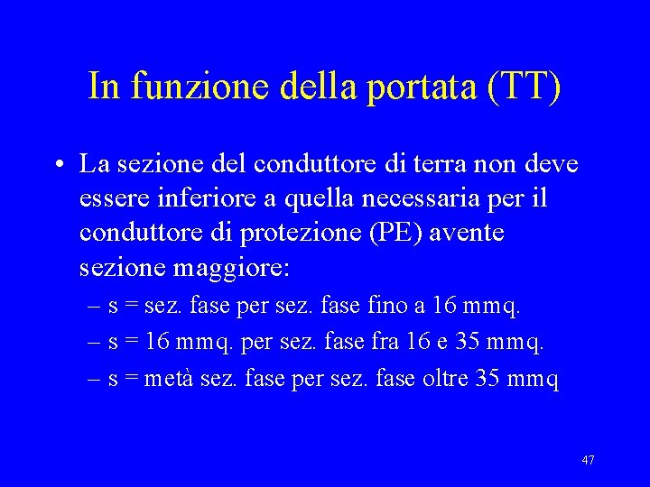 In funzione della portata (TT) • La sezione del conduttore di terra non deve