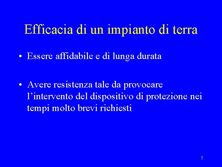 Efficacia di un impianto di terra • Essere affidabile e di lunga durata •