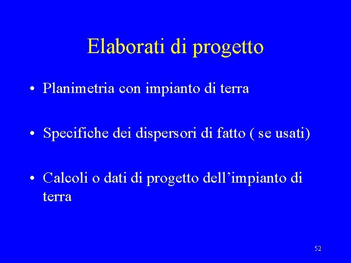 Elaborati di progetto • Planimetria con impianto di terra • Specifiche dei dispersori di