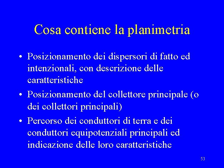 Cosa contiene la planimetria • Posizionamento dei dispersori di fatto ed intenzionali, con descrizione