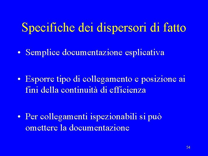 Specifiche dei dispersori di fatto • Semplice documentazione esplicativa • Esporre tipo di collegamento