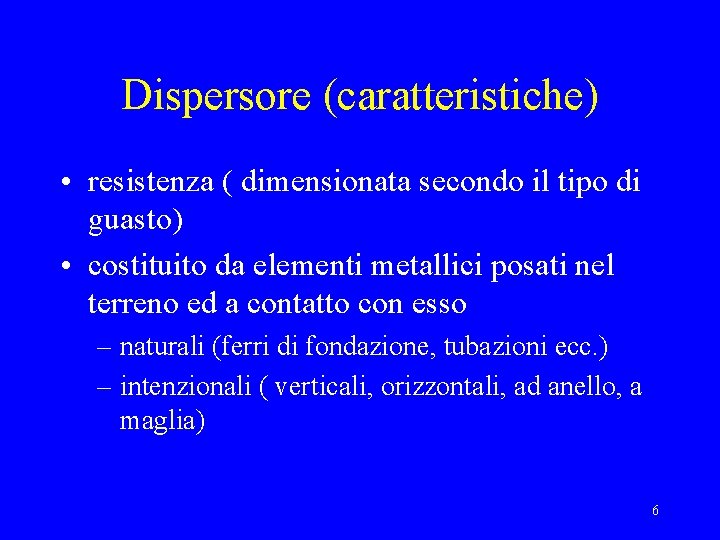 Dispersore (caratteristiche) • resistenza ( dimensionata secondo il tipo di guasto) • costituito da