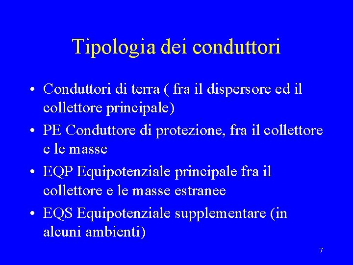 Tipologia dei conduttori • Conduttori di terra ( fra il dispersore ed il collettore