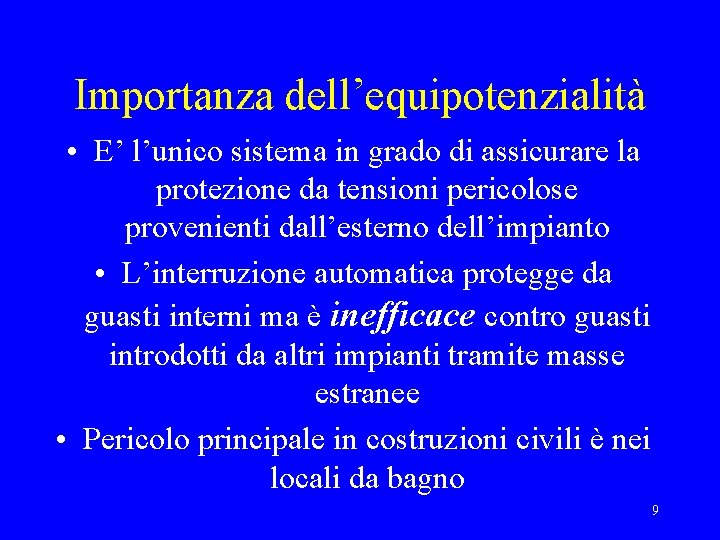 Importanza dell’equipotenzialità • E’ l’unico sistema in grado di assicurare la protezione da tensioni