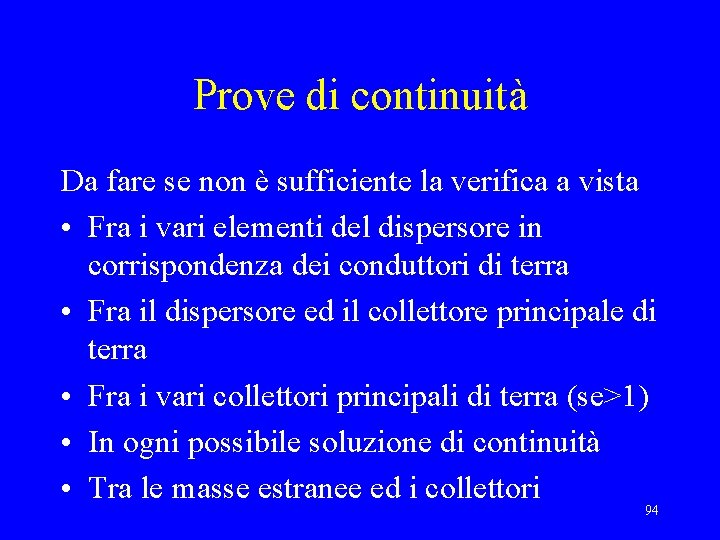 Prove di continuità Da fare se non è sufficiente la verifica a vista •