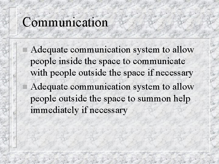 Communication Adequate communication system to allow people inside the space to communicate with people