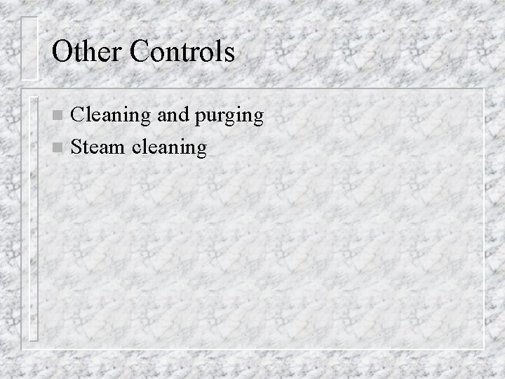 Other Controls Cleaning and purging n Steam cleaning n 
