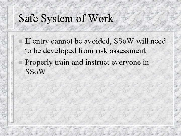 Safe System of Work If entry cannot be avoided, SSo. W will need to