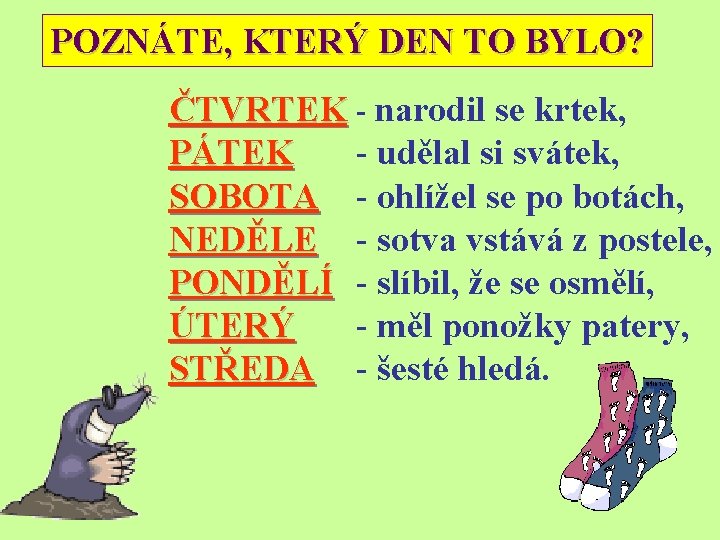 POZNÁTE, KTERÝ DEN TO BYLO? ČTVRTEK - narodil se krtek, PÁTEK - udělal si