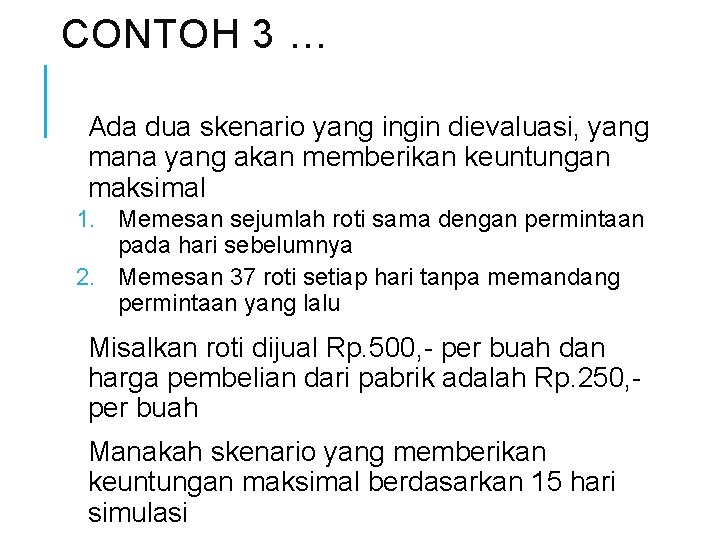 CONTOH 3 … Ada dua skenario yang ingin dievaluasi, yang mana yang akan memberikan