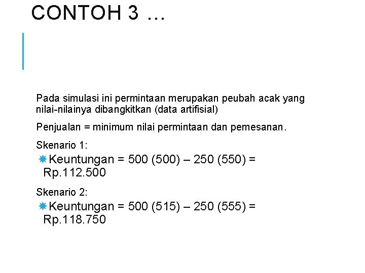 CONTOH 3 … Pada simulasi ini permintaan merupakan peubah acak yang nilai-nilainya dibangkitkan (data